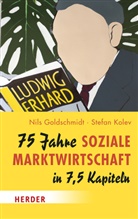 Nils Goldschmidt, Stefan Kolev - 75 Jahre Soziale Marktwirtschaft in 7,5 Kapiteln