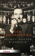 Peter Hoeres, Peter (Prof. Dr.) Hoeres, Maximilian Kutzner, Maximilian (Dr. Kutzner - Der Kaufhauskönig