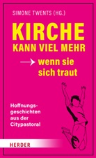 Iñaki Blanco, Paul Kowalski, Marieke Kräling, Kerstin Leitschuh, Claudia Plociennik, Simone Twents... - Kirche kann viel mehr - wenn sie sich traut