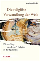 Andreas Merkt - Die religiöse Verwandlung der Welt
