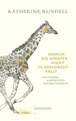 Katherine Rundell, Talya Baldwin - Warum die Giraffe nicht in Ohnmacht fällt - und andere Kuriositäten aus dem Tierreich