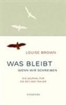 Louise Brown - Was bleibt, wenn wir schreiben