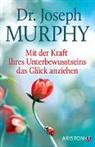Joseph Murphy, Joseph (Dr.) Murphy - Mit der Kraft Ihres Unterbewusstseins das Glück anziehen