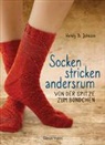 Wendy D. Johnson - Socken stricken andersrum - Von der Spitze zum Bündchen. Die geniale Methode für passgenaues Stricken