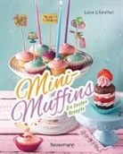 Luise Lilienthal - Mini-Muffins - Die besten Rezepte. Schnelle Backrezepte für süße und herzhafte kleine Kuchen