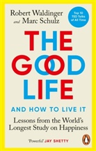 Marc Schulz, Robert Waldinger - The Good Life And How To Live It