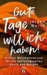 Jürgen Werth - Gute Tage will ich haben!