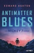 Edward Ashton - Antimatter Blues - Ein Mickey-7-Roman