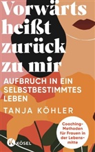 Tanja Köhler - Vorwärts heißt zurück zu mir