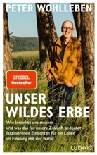 Peter Wohlleben - Unser wildes Erbe