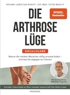 Petra Bracht, Petra (Dr. med.) Bracht, Roland Liebscher-Bracht - Die Arthrose-Lüge - Neuausgabe