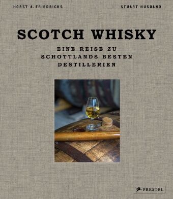 Horst A Friedrichs, Horst A. Friedrichs, Stuart Husband, Charl MacLean - Scotch Whisky Eine Reise zu Schottlands besten Destillerien. Mit stimmungsvollen Landschaftsaufnahmen