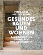 Petra Liedl, Bettina Rühm - Gesundes Bauen und Wohnen  - Baubiologie für Bauherren und Architekten