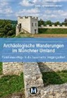 Isabel Bernstein, Martin Bernstein - Archäologische Wanderungen im Münchner Umland