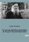 Léon Tolstoï - Ce qu¿un chrétien peut faire et ce qu¿il ne peut pas faire