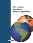 Max J Kobbert, Max J. Kobbert - Die zweite Entstehung der Welt