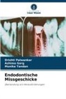 Ashima Garg, Drishti Palwankar, Monika Tandan - Endodontische Missgeschicke