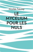 Nicolas Haussy - Le mycelium pour les nuls