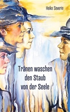 Heike Severin - Tränen waschen den Staub von der Seele