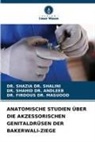 Shahid Andleeb, DR SHAHID DR ANDLEEB, DR MAS, DR SHAZIA DR SHALINI, DR. SHAHID DR. ANDLEEB, DR. FIRDOUS DR. MASUOOD... - ANATOMISCHE STUDIEN ÜBER DIE AKZESSORISCHEN GENITALDRÜSEN DER BAKERWALI-ZIEGE