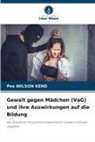 Pes Wilson Kend - Gewalt gegen Mädchen (VaG) und ihre Auswirkungen auf die Bildung
