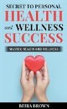 Beria Brown - Secret To Personal Health And Wellness Success