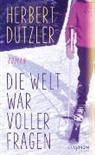 Herbert Dutzler - Die Welt war voller Fragen