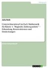 Julia Roth - Unterrichtsentwurf im Fach Mathematik f&uuml;r Klasse 4. "Magische Zahlenquadrate" - Erkundung, Konstruktionen und Entdeckungen