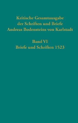 Thomas Kaufmann - Kritische Gesamtausgabe der Schriften und Briefe Andreas Bodensteins von Karlstadt Band VI:Briefe und Schriften 1523