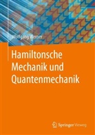 Wolfgang Werner - Hamiltonsche Mechanik und Quantenmechanik