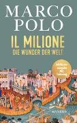 Marco Polo - Il Milione - Die Wunder der Welt - Illustrierte Jubiläumsausgabe, übersetzt von Elise Guignard, mit einem Nachwort von Tilman Spengler