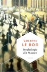 Gustave Le Bon - Psychologie der Massen. Das Grundlagenwerk vom Begründer der Massenpsychologie