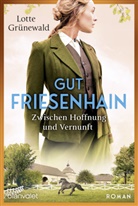 Lotte Grünewald - Gut Friesenhain - Zwischen Hoffnung und Vernunft