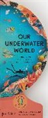Lisk Feng, Sue Lowell Gallion, Lisk Feng, Sue Lowell Gallion, Sue Lowell Gallion - Our underwater world : a first dive into oceans, lakes, and rivers