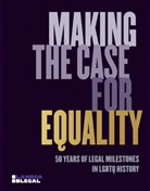Ellen Ann Andersen, Roxanne Gay, Lambda Legal, Lambda Legal, Jennifer C. Pizer - Making the case for equality : 50 years of legal milestones in LGBTQ history