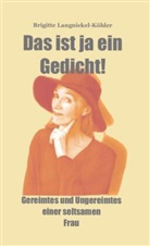 Brigitte Langnickel-Köhler, Brigitte Langnickel-Köhler - Das ist ja ein Gedicht!