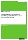 Tobias Schweiger - Entwicklung eines Green Building Immobilienprojekts. Idee, Standort und Developmentrechnung