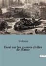Voltaire - Essai sur les guerres civiles de France