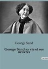 George Sand - George Sand sa vie et ses oeuvres