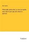 Allan Kardec - Philosophie spiritualiste; Le livre des esprits, contenant les principes de la doctrine spiritiste