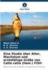 Bhatt Nakul A, Bhatt Nakul A., B K Sharma, B. K. Sharma, S K Sharma, S. K. Sharma - Eine Studie über Alter, Wachstum und erntefähige Größe von Catla catla (Ham.) FISH