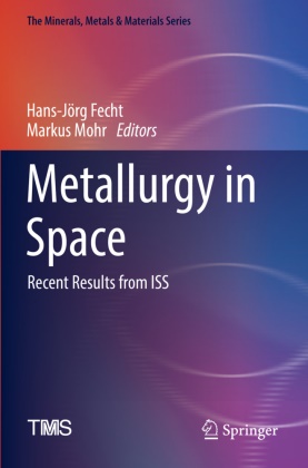 Hans-Jörg Fecht, Mohr, Markus Mohr - Metallurgy in Space Recent Results from ISS