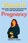 Anindita Nandi - Vitamin D and Long Chain Polyunsaturated Fatty Acid Metabolism in Pregnancy