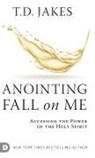 T. D. Jakes - Anointing Fall On Me