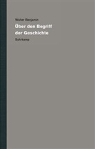 Walter Benjamin, Christoph Gödde, Henri Lonitz, Gérard Raulet - Werke und Nachlass-Kritische Gesamtausgabe - 19: Über den Begriff der Geschichte