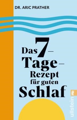 Aric Prather, Aric (Dr.) Prather - Das 7-Tage-Rezept für guten Schlaf - In nur einer Woche zu mehr Erholung und Vitalität