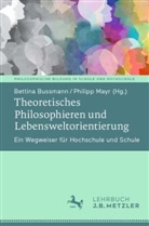 Bussmann, Bettina Bussmann, Mayr, Philipp Mayr - Theoretisches Philosophieren und Lebensweltorientierung