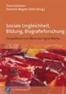 Nicolas Engel, Michael Göhlich, Jane Weiss, Timo Schreiner, Timo Schreiner (Prof. Dr.), Wagner-Diehl... - Soziale Ungleichheit, Bildung, Biografieforschung