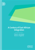 Claire A Amuhaya, Claire A. Amuhaya, Denis A Degterev, Denis A. Degterev - A Century of East African Integration