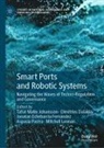Dimitrios Dalaklis, Jo Echebarria Fernández et al, Jonatan Echebarria Fernández, Tafsir Matin Johansson, Mitchell Lennan, Aspasia Pastra - Smart Ports and Robotic Systems
